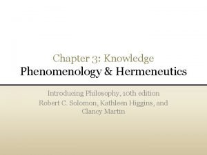 Chapter 3 Knowledge Phenomenology Hermeneutics Introducing Philosophy 10