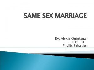 SAME SEX MARRIAGE By Alexis Quintana CRE 101