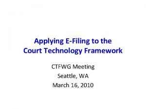 Applying EFiling to the Court Technology Framework CTFWG