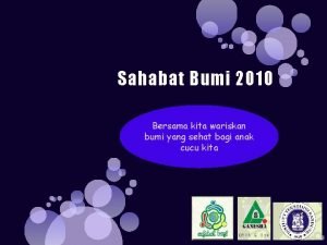 Sahabat Bumi 2010 Bersama kita wariskan bumi yang