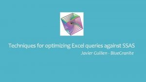 Techniques for optimizing Excel queries against SSAS Javier