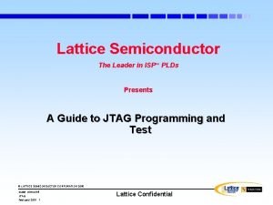 Lattice Semiconductor The Leader in ISP PLDs TM