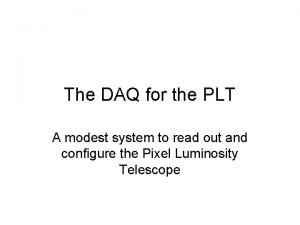 The DAQ for the PLT A modest system The DAQ for the PLT A modest system