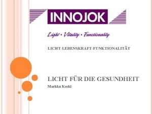 LICHTLEBENSKRAFTFUNKTIONALITT LICHT FR DIE GESUNDHEIT Markku Koski INHALTE