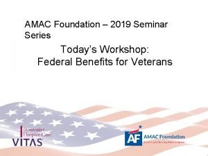 AMAC Foundation 2019 Seminar Series Todays Workshop Federal