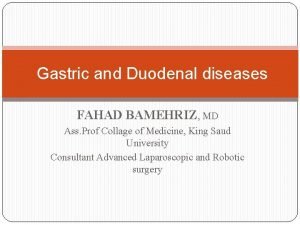Gastric and Duodenal diseases FAHAD BAMEHRIZ MD Ass