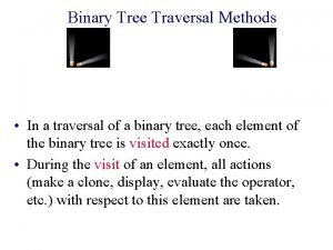 Binary Tree Traversal Methods In a traversal of