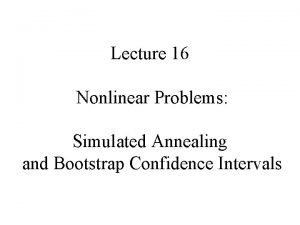 Lecture 16 Nonlinear Problems Simulated Annealing and Bootstrap