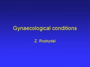 Gynaecological conditions Z Rozkydal Vaginal bleeding Severe menstrual