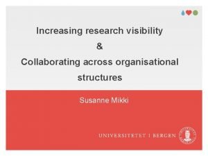 Increasing research visibility Collaborating across organisational structures Susanne