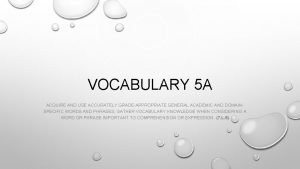 VOCABULARY 5 A ACQUIRE AND USE ACCURATELY GRADEAPPROPRIATE