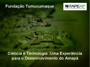 Fundao Tumucumaque Experincia Do Amap Cincia e Tecnologia