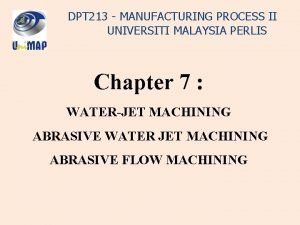 DPT 213 MANUFACTURING PROCESS II UNIVERSITI MALAYSIA PERLIS
