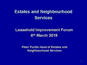 Estates and Neighbourhood Services Leasehold Improvement Forum 6