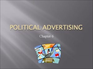 POLITICAL ADVERTISING Chapter 6 Reaching the Apolitical Advertising