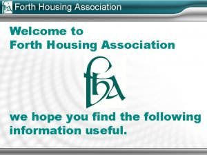 Forth Housing Association Welcome to Forth Housing Association