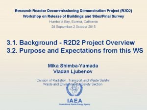 Research Reactor Decommissioning Demonstration Project R 2 D