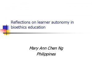 Reflections on learner autonomy in bioethics education Mary