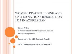 WOMEN PEACEBUILDING AND UNITED NATIONS RESOLUTION 1325 IN