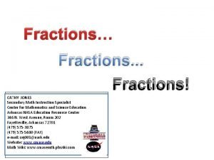 Fractions Fractions Fractions CATHY JONES Secondary Math Instruction