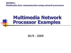 INF 5061 Multimedia data communication using network processors