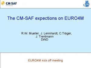 The CMSAF expections on EURO 4 M R