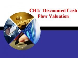 CH 4 Discounted Cash Flow Valuation Key Concepts
