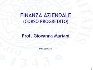 FINANZA AZIENDALE CORSO PROGREDITO Prof Giovanna Mariani ANNO