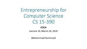 Entrepreneurship for Computer Science CS 15 390 COCA