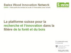 Swiss Wood Innovation Network SWIN Votre point de