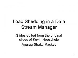 Load Shedding in a Data Stream Manager Slides