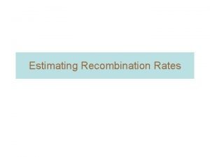 Estimating Recombination Rates LRH selection test and recombination