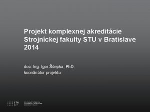 Projekt komplexnej akreditcie Strojnckej fakulty STU v Bratislave