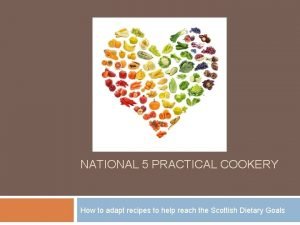 NATIONAL 5 PRACTICAL COOKERY How to adapt recipes