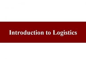 Introduction to Logistics Exactly What is Logistics Business
