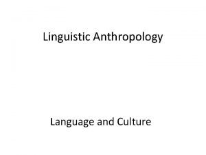 Linguistic Anthropology Language and Culture Culture In 1952