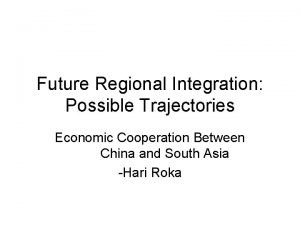 Future Regional Integration Possible Trajectories Economic Cooperation Between