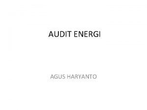 AUDIT ENERGI AGUS HARYANTO DEFINISI Energy Audit can
