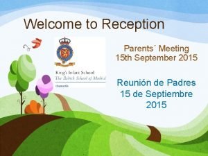 Welcome to Reception Parents Meeting 15 th September