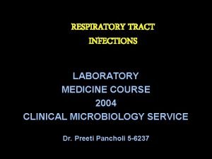 RESPIRATORY TRACT INFECTIONS LABORATORY MEDICINE COURSE 2004 CLINICAL