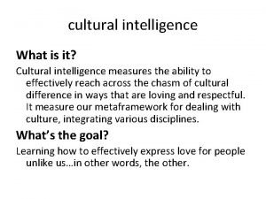 cultural intelligence What is it Cultural intelligence measures