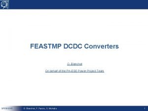 FEASTMP DCDC Converters G Blanchot On behalf of