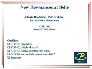 New Resonances at Belle Jolanta Brodzicka INP Krakw
