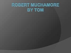 ROBERT MUCHAMORE BY TOM Introduction Robert Muchamore is