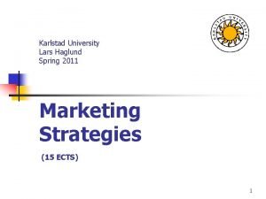 Karlstad University Lars Haglund Spring 2011 Marketing Strategies