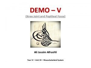 DEMO V Knee Joint and Popliteal Fossa Ali