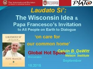 Laudato Si The Wisconsin Idea Papa Francescos Invitation