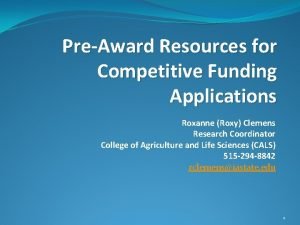 PreAward Resources for Competitive Funding Applications Roxanne Roxy