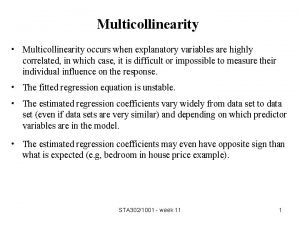 Multicollinearity Multicollinearity occurs when explanatory variables are highly