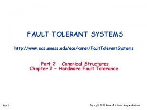 FAULT TOLERANT SYSTEMS http www ecs umass eduecekorenFault